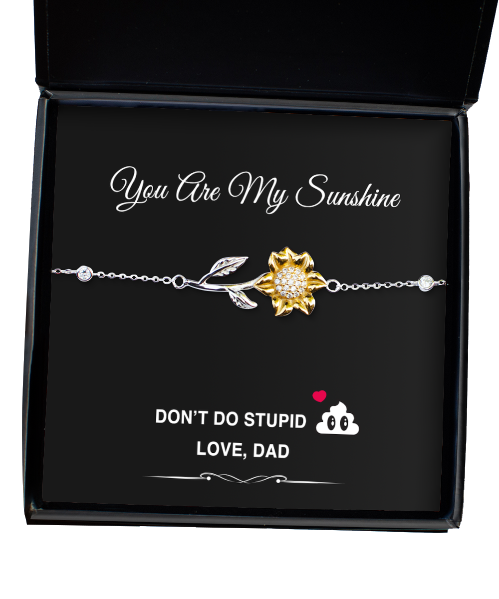 You're My Sunshine, Don't do stupid sh*t, Love Dad, Sunflower Bracelet For Daughter From Father, Funny Gifts for Daughter