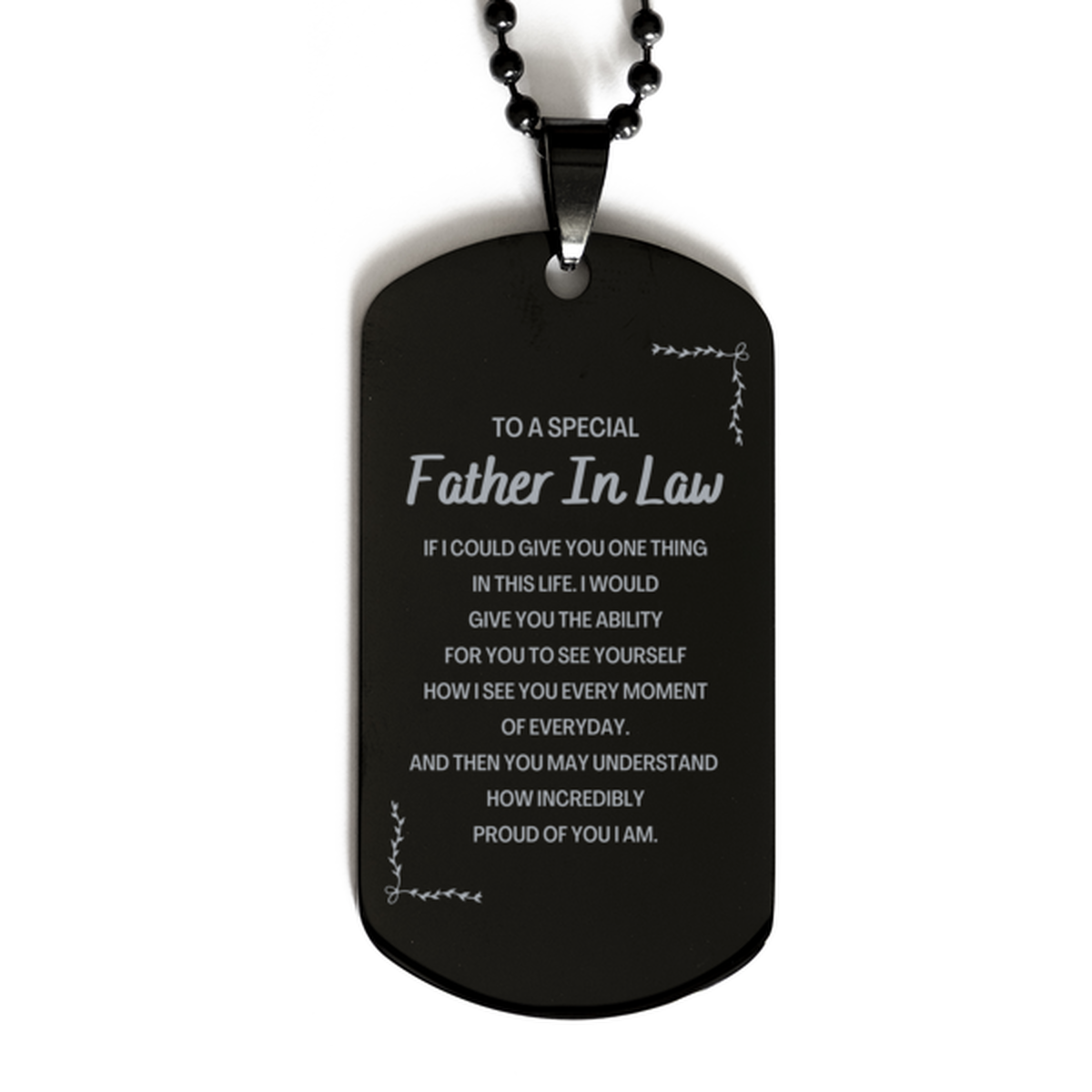 To My Father In Law Black Dog Tag, Gifts For Father In Law Engraved, Inspirational Gifts for Christmas Birthday, Epic Gifts for Father In Law To A Special Father In Law how incredibly proud of you I am