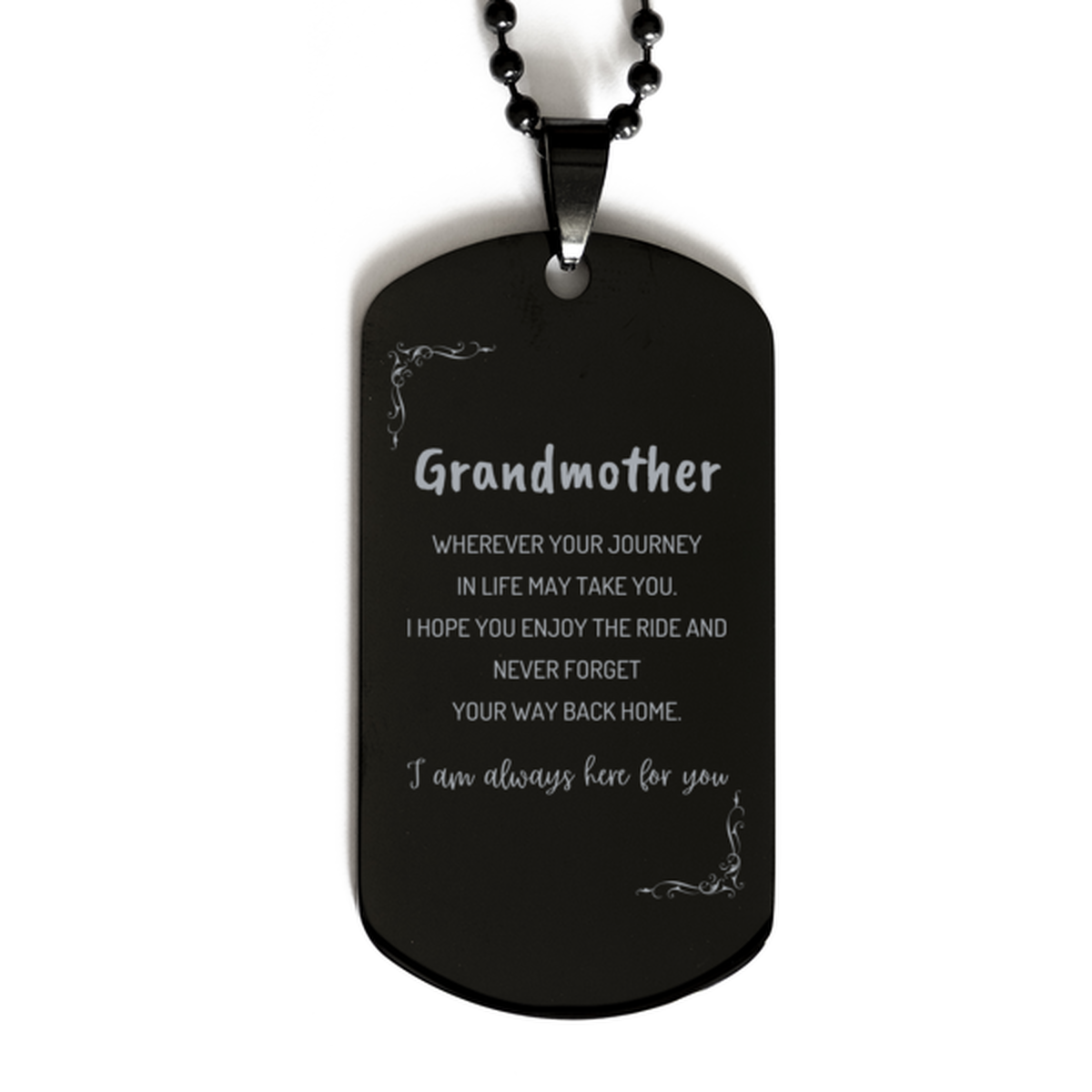 Grandmother wherever your journey in life may take you, I am always here for you Grandmother Black Dog Tag, Awesome Christmas Gifts For Grandmother, Grandmother Birthday Gifts for Men Women Family Loved One