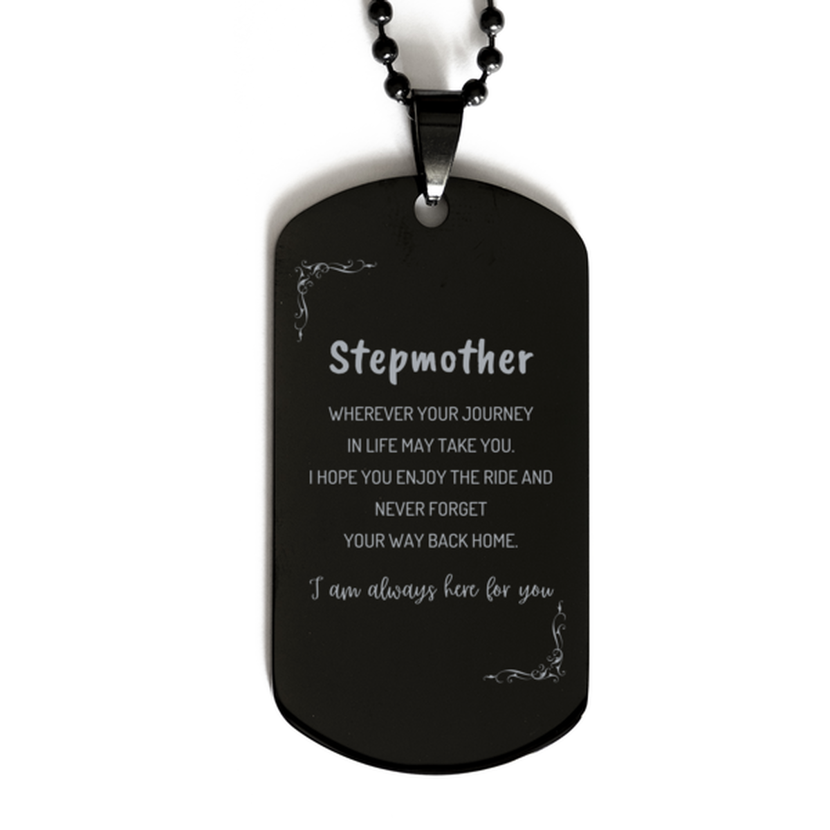 Stepmother wherever your journey in life may take you, I am always here for you Stepmother Black Dog Tag, Awesome Christmas Gifts For Stepmother, Stepmother Birthday Gifts for Men Women Family Loved One