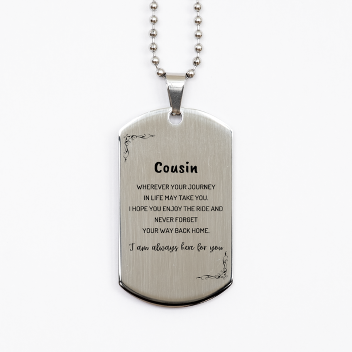 Cousin wherever your journey in life may take you, I am always here for you Cousin Silver Dog Tag, Awesome Christmas Gifts For Cousin, Cousin Birthday Gifts for Men Women Family Loved One