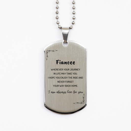 Fiancee wherever your journey in life may take you, I am always here for you Fiancee Silver Dog Tag, Awesome Christmas Gifts For Fiancee, Fiancee Birthday Gifts for Men Women Family Loved One