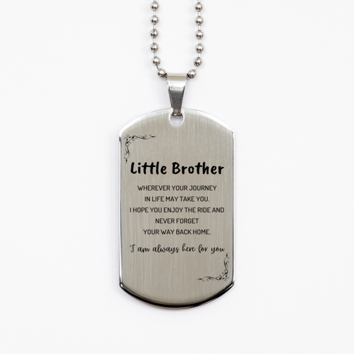Little Brother wherever your journey in life may take you, I am always here for you Little Brother Silver Dog Tag, Awesome Christmas Gifts For Little Brother, Little Brother Birthday Gifts for Men Women Family Loved One