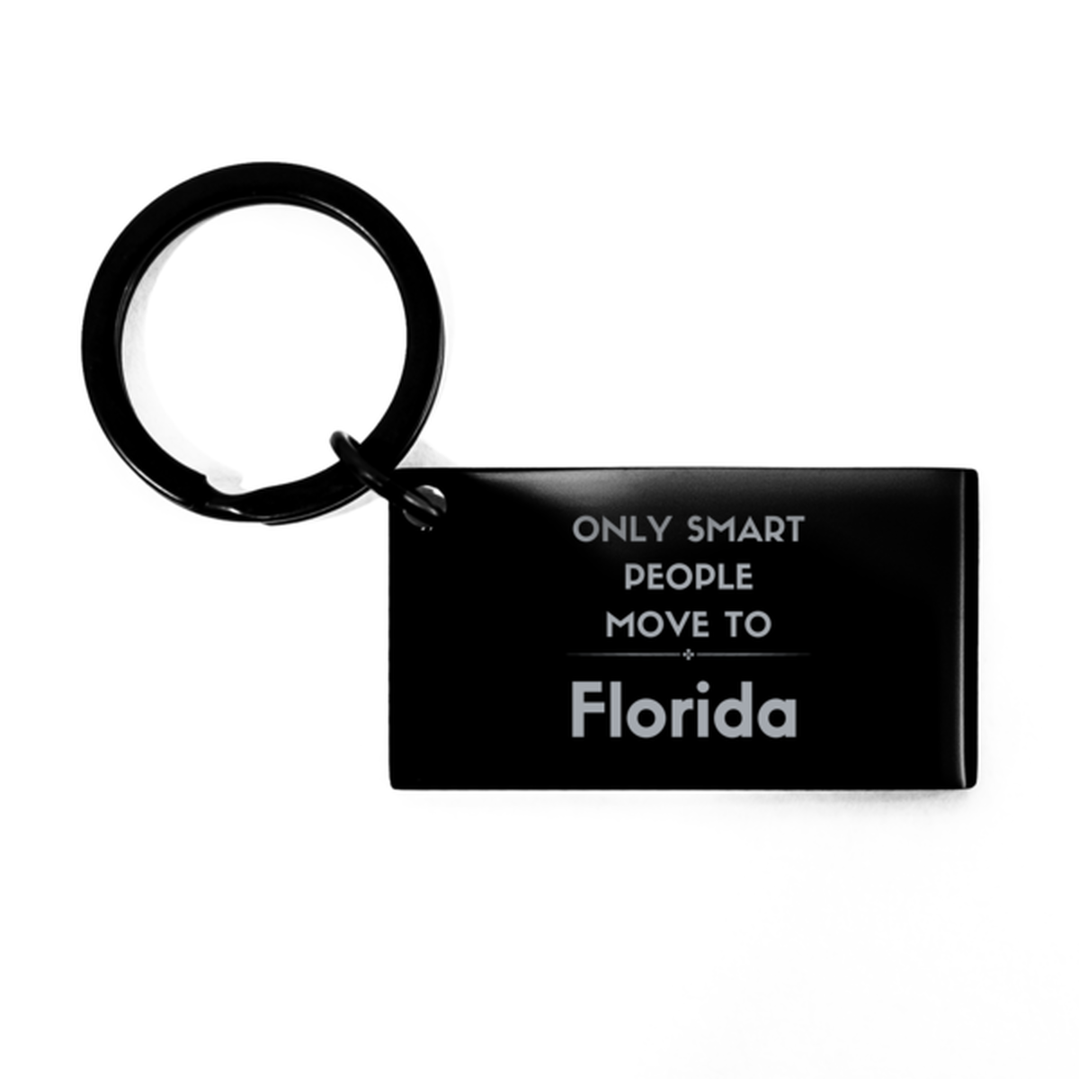 Only smart people move to Florida Keychain, Gag Gifts For Florida, Move to Florida Gifts for Friends Coworker Funny Saying Quote