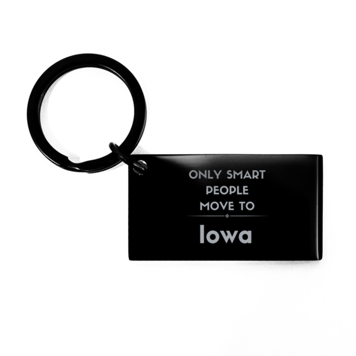 Only smart people move to Iowa Keychain, Gag Gifts For Iowa, Move to Iowa Gifts for Friends Coworker Funny Saying Quote