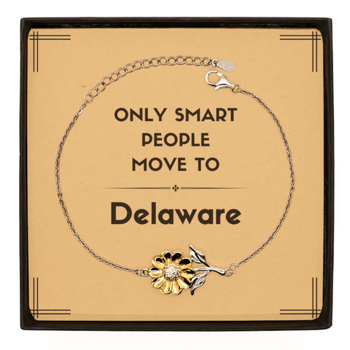 Only smart people move to Delaware Sunflower Bracelet, Message Card Gifts For Delaware, Move to Delaware Gifts for Friends Coworker Funny Saying Quote
