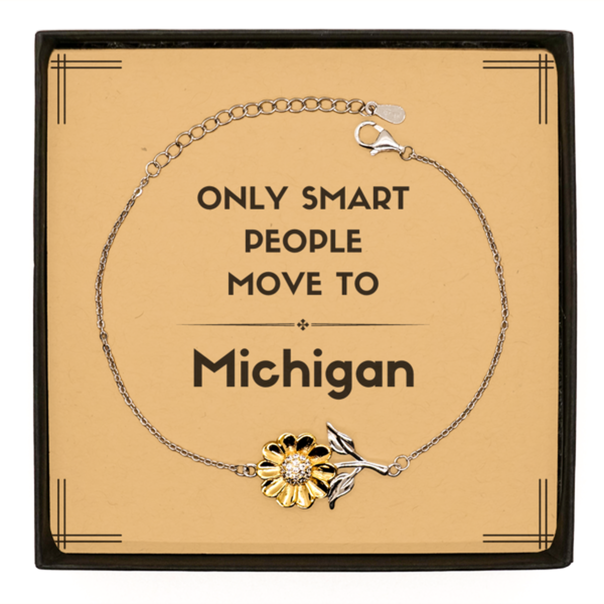 Only smart people move to Michigan Sunflower Bracelet, Message Card Gifts For Michigan, Move to Michigan Gifts for Friends Coworker Funny Saying Quote