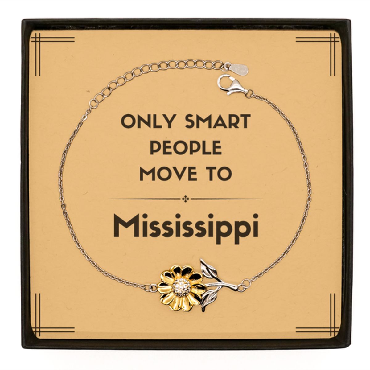 Only smart people move to Mississippi Sunflower Bracelet, Message Card Gifts For Mississippi, Move to Mississippi Gifts for Friends Coworker Funny Saying Quote