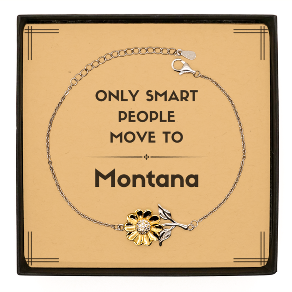 Only smart people move to Montana Sunflower Bracelet, Message Card Gifts For Montana, Move to Montana Gifts for Friends Coworker Funny Saying Quote