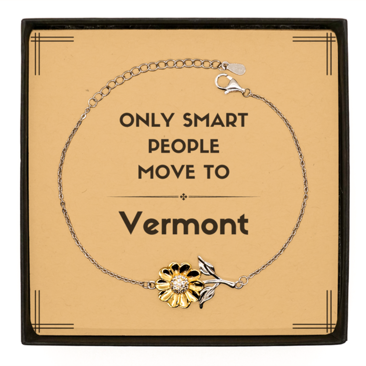 Only smart people move to Vermont Sunflower Bracelet, Message Card Gifts For Vermont, Move to Vermont Gifts for Friends Coworker Funny Saying Quote