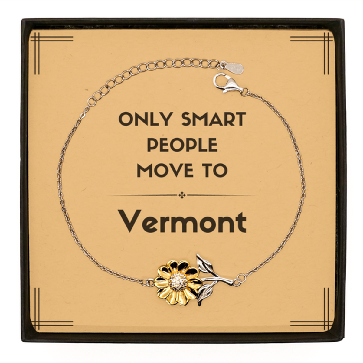 Only smart people move to Vermont Sunflower Bracelet, Message Card Gifts For Vermont, Move to Vermont Gifts for Friends Coworker Funny Saying Quote