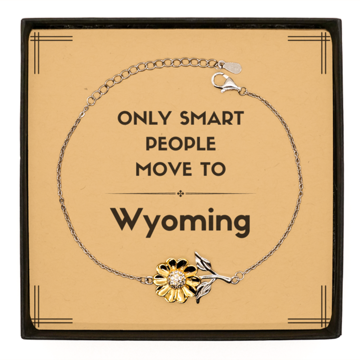 Only smart people move to Wyoming Sunflower Bracelet, Message Card Gifts For Wyoming, Move to Wyoming Gifts for Friends Coworker Funny Saying Quote