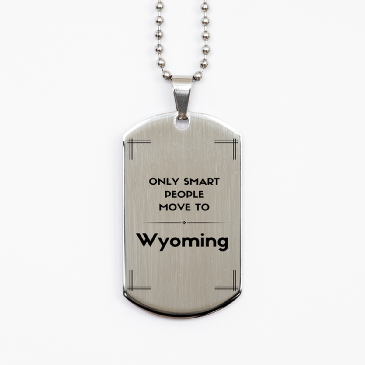 Only smart people move to Wyoming Silver Dog Tag, Gag Gifts For Wyoming, Move to Wyoming Gifts for Friends Coworker Funny Saying Quote
