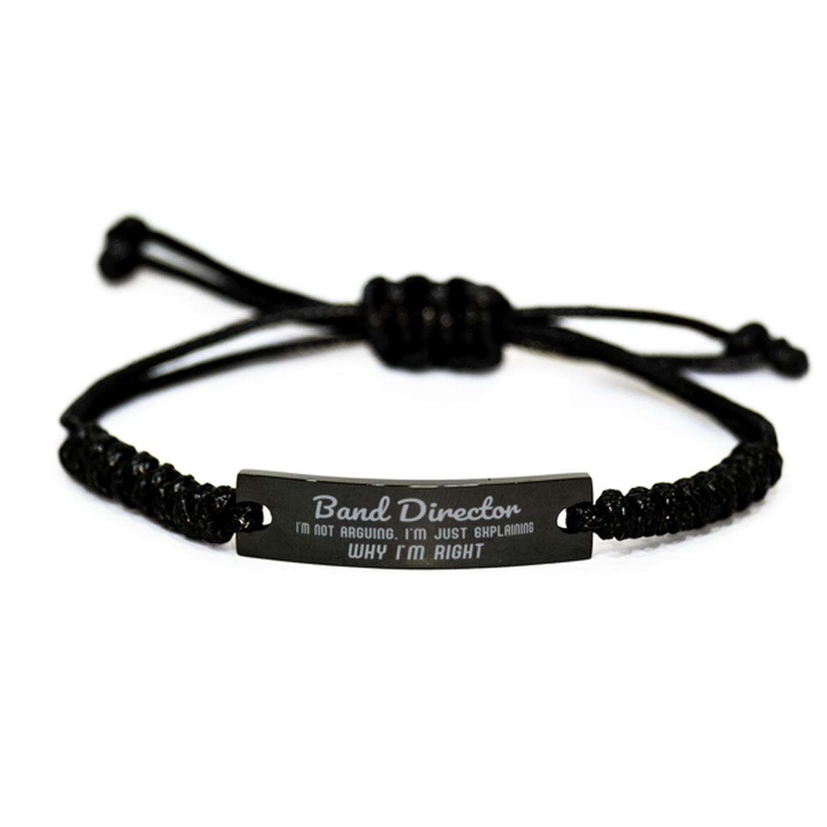 Band Director I'm not Arguing. I'm Just Explaining Why I'm RIGHT Black Rope Bracelet, Funny Saying Quote Band Director Gifts For Band Director Graduation Birthday Christmas Gifts for Men Women Coworker