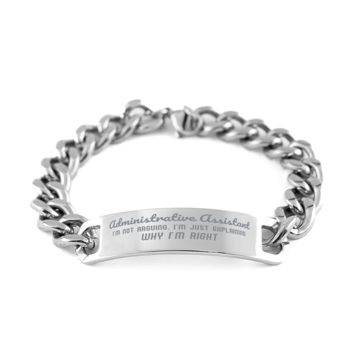 Administrative Assistant I'm not Arguing. I'm Just Explaining Why I'm RIGHT Cuban Chain Stainless Steel Bracelet, Graduation Birthday Christmas Administrative Assistant Gifts For Administrative Assistant Funny Saying Quote Present for Men Women Coworker