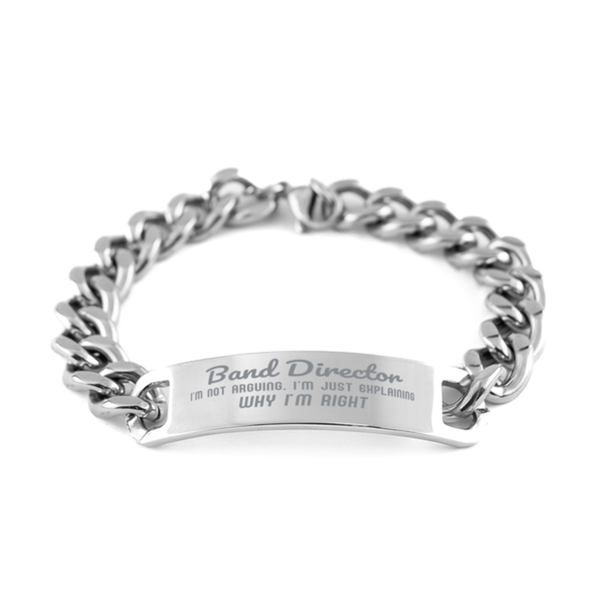 Band Director I'm not Arguing. I'm Just Explaining Why I'm RIGHT Cuban Chain Stainless Steel Bracelet, Graduation Birthday Christmas Band Director Gifts For Band Director Funny Saying Quote Present for Men Women Coworker