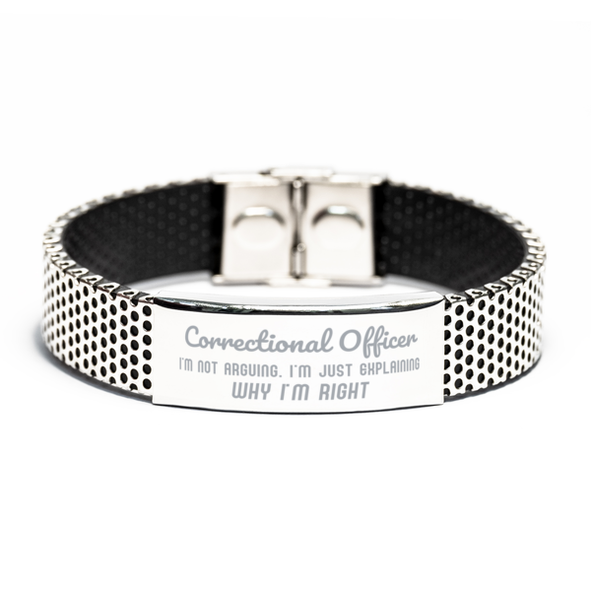 Correctional Officer I'm not Arguing. I'm Just Explaining Why I'm RIGHT Stainless Steel Bracelet, Funny Saying Quote Correctional Officer Gifts For Correctional Officer Graduation Birthday Christmas Gifts for Men Women Coworker