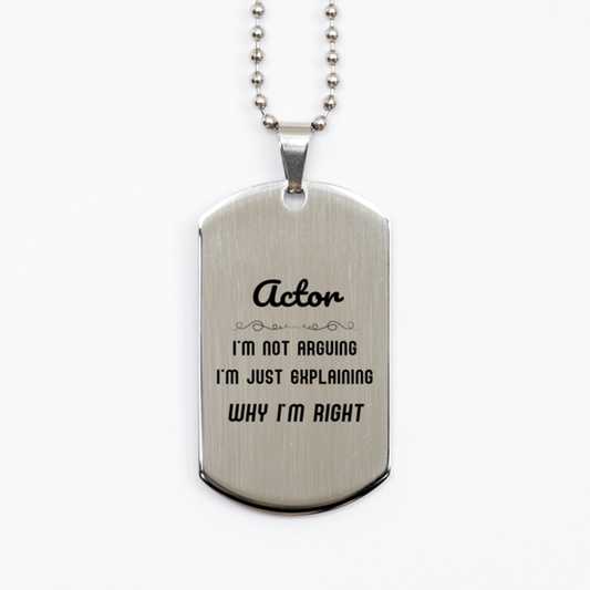 Actor Silver Dog Tag Necklace - I'm Not Arguing, I'm Just Explaining Why I'm RIGHT | Graduation Gift