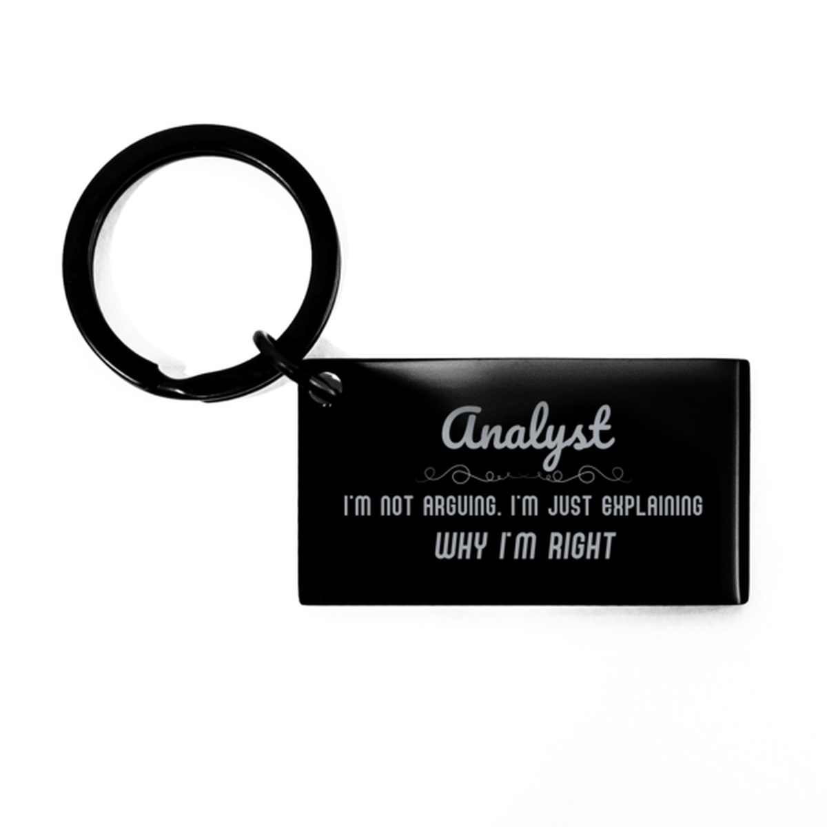 Analyst I'm not Arguing. I'm Just Explaining Why I'm RIGHT Keychain, Funny Saying Quote Analyst Gifts For Analyst Graduation Birthday Christmas Gifts for Men Women Coworker