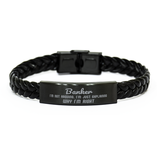 Banker I'm not Arguing. I'm Just Explaining Why I'm RIGHT Braided Leather Bracelet, Graduation Birthday Christmas Banker Gifts For Banker Funny Saying Quote Present for Men Women Coworker
