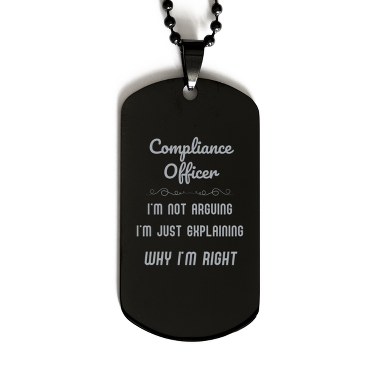 Compliance Officer I'm not Arguing. I'm Just Explaining Why I'm RIGHT Black Dog Tag, Funny Saying Quote Compliance Officer Gifts For Compliance Officer Graduation Birthday Christmas Gifts for Men Women Coworker