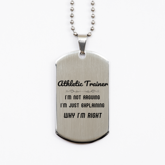Athletic Trainer I'm not Arguing. I'm Just Explaining Why I'm RIGHT Silver Dog Tag, Funny Saying Quote Athletic Trainer Gifts For Athletic Trainer Graduation Birthday Christmas Gifts for Men Women Coworker
