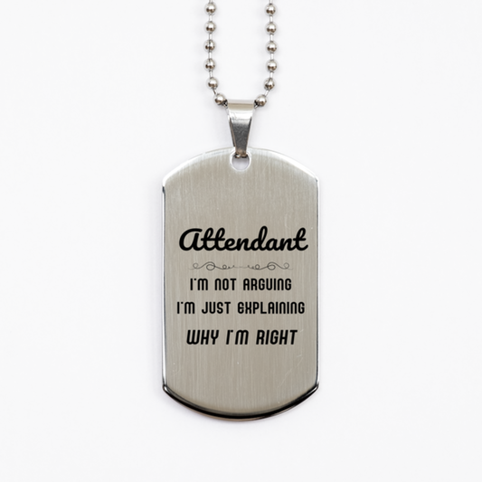 Attendant I'm not Arguing. I'm Just Explaining Why I'm RIGHT Silver Dog Tag, Funny Saying Quote Attendant Gifts For Attendant Graduation Birthday Christmas Gifts for Men Women Coworker