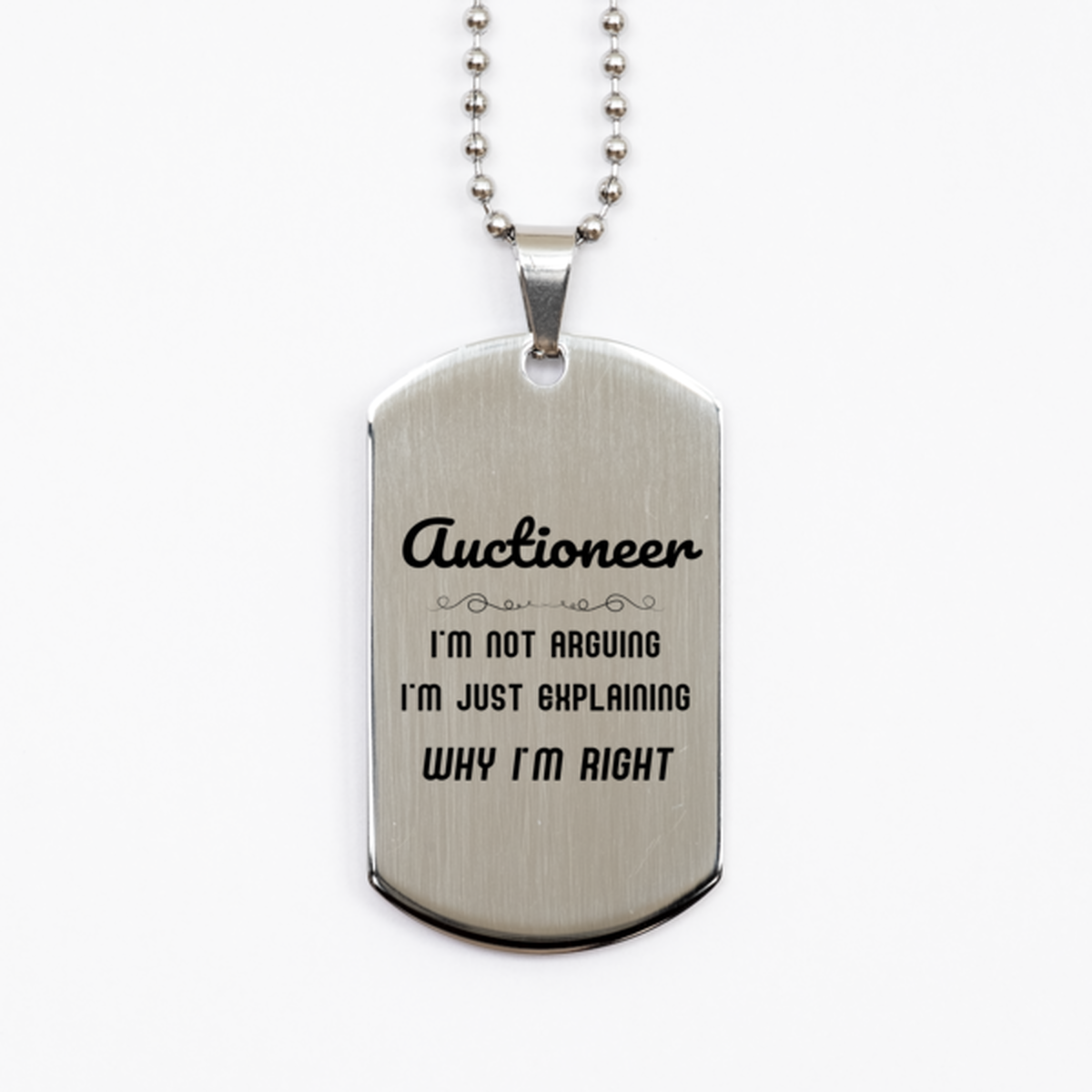 Auctioneer I'm not Arguing. I'm Just Explaining Why I'm RIGHT Silver Dog Tag, Funny Saying Quote Auctioneer Gifts For Auctioneer Graduation Birthday Christmas Gifts for Men Women Coworker
