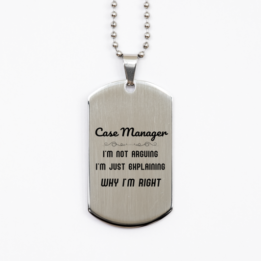 Case Manager I'm not Arguing. I'm Just Explaining Why I'm RIGHT Silver Dog Tag, Funny Saying Quote Case Manager Gifts For Case Manager Graduation Birthday Christmas Gifts for Men Women Coworker