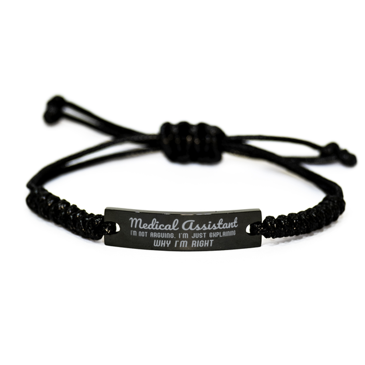 Medical Assistant I'm not Arguing. I'm Just Explaining Why I'm RIGHT Black Rope Bracelet, Funny Saying Quote Medical Assistant Gifts For Medical Assistant Graduation Birthday Christmas Gifts for Men Women Coworker