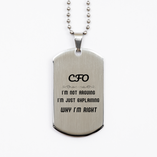 CFO I'm not Arguing. I'm Just Explaining Why I'm RIGHT Silver Dog Tag, Funny Saying Quote CFO Gifts For CFO Graduation Birthday Christmas Gifts for Men Women Coworker