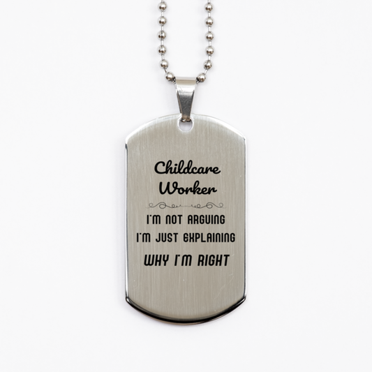 Childcare Worker I'm not Arguing. I'm Just Explaining Why I'm RIGHT Silver Dog Tag, Funny Saying Quote Childcare Worker Gifts For Childcare Worker Graduation Birthday Christmas Gifts for Men Women Coworker