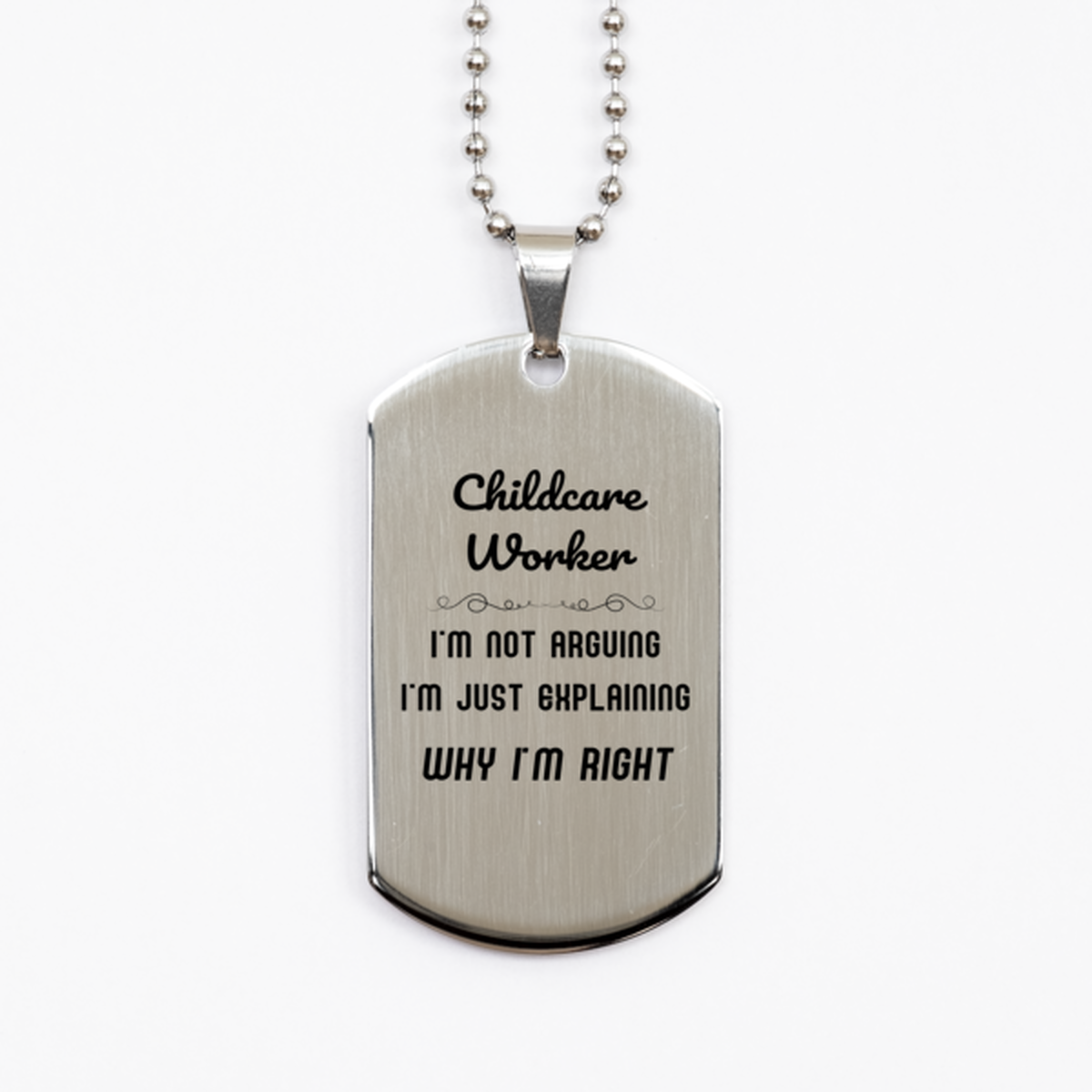 Childcare Worker I'm not Arguing. I'm Just Explaining Why I'm RIGHT Silver Dog Tag, Funny Saying Quote Childcare Worker Gifts For Childcare Worker Graduation Birthday Christmas Gifts for Men Women Coworker