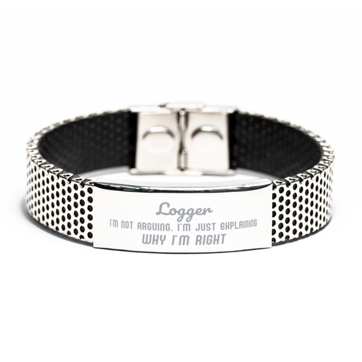 Logger I'm not Arguing. I'm Just Explaining Why I'm RIGHT Stainless Steel Bracelet, Funny Saying Quote Logger Gifts For Logger Graduation Birthday Christmas Gifts for Men Women Coworker