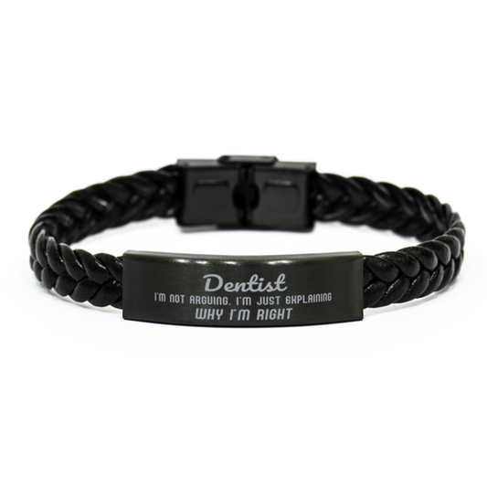 Dentist I'm not Arguing. I'm Just Explaining Why I'm RIGHT Braided Leather Bracelet, Graduation Birthday Christmas Dentist Gifts For Dentist Funny Saying Quote Present for Men Women Coworker