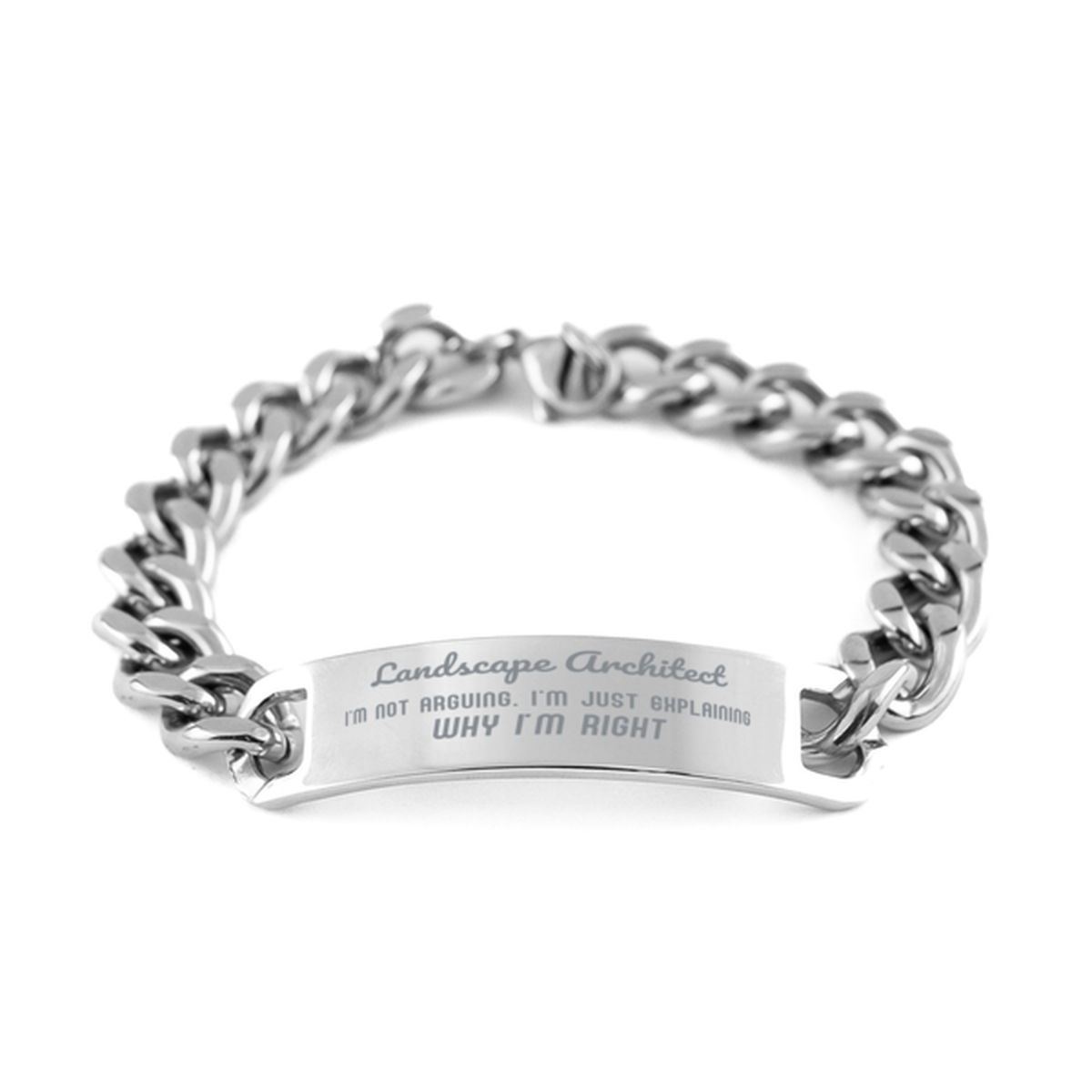 Landscape Architect I'm not Arguing. I'm Just Explaining Why I'm RIGHT Cuban Chain Stainless Steel Bracelet, Graduation Birthday Christmas Landscape Architect Gifts For Landscape Architect Funny Saying Quote Present for Men Women Coworker