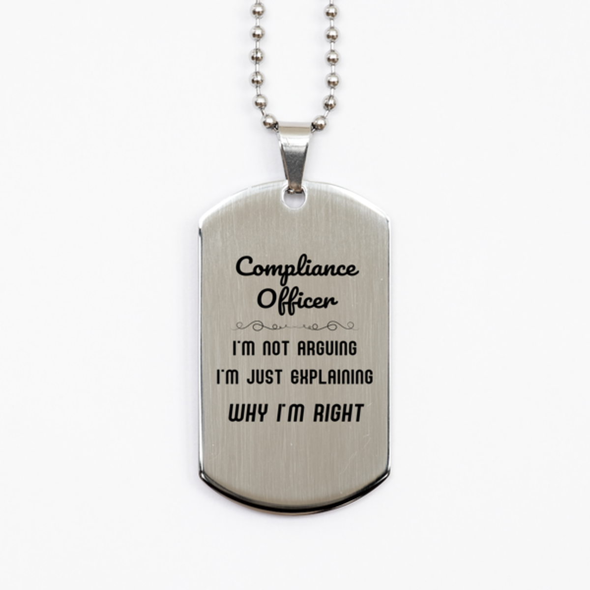 Compliance Officer I'm not Arguing. I'm Just Explaining Why I'm RIGHT Silver Dog Tag, Funny Saying Quote Compliance Officer Gifts For Compliance Officer Graduation Birthday Christmas Gifts for Men Women Coworker