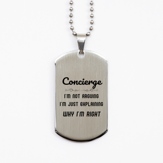 Concierge I'm not Arguing. I'm Just Explaining Why I'm RIGHT Silver Dog Tag, Funny Saying Quote Concierge Gifts For Concierge Graduation Birthday Christmas Gifts for Men Women Coworker