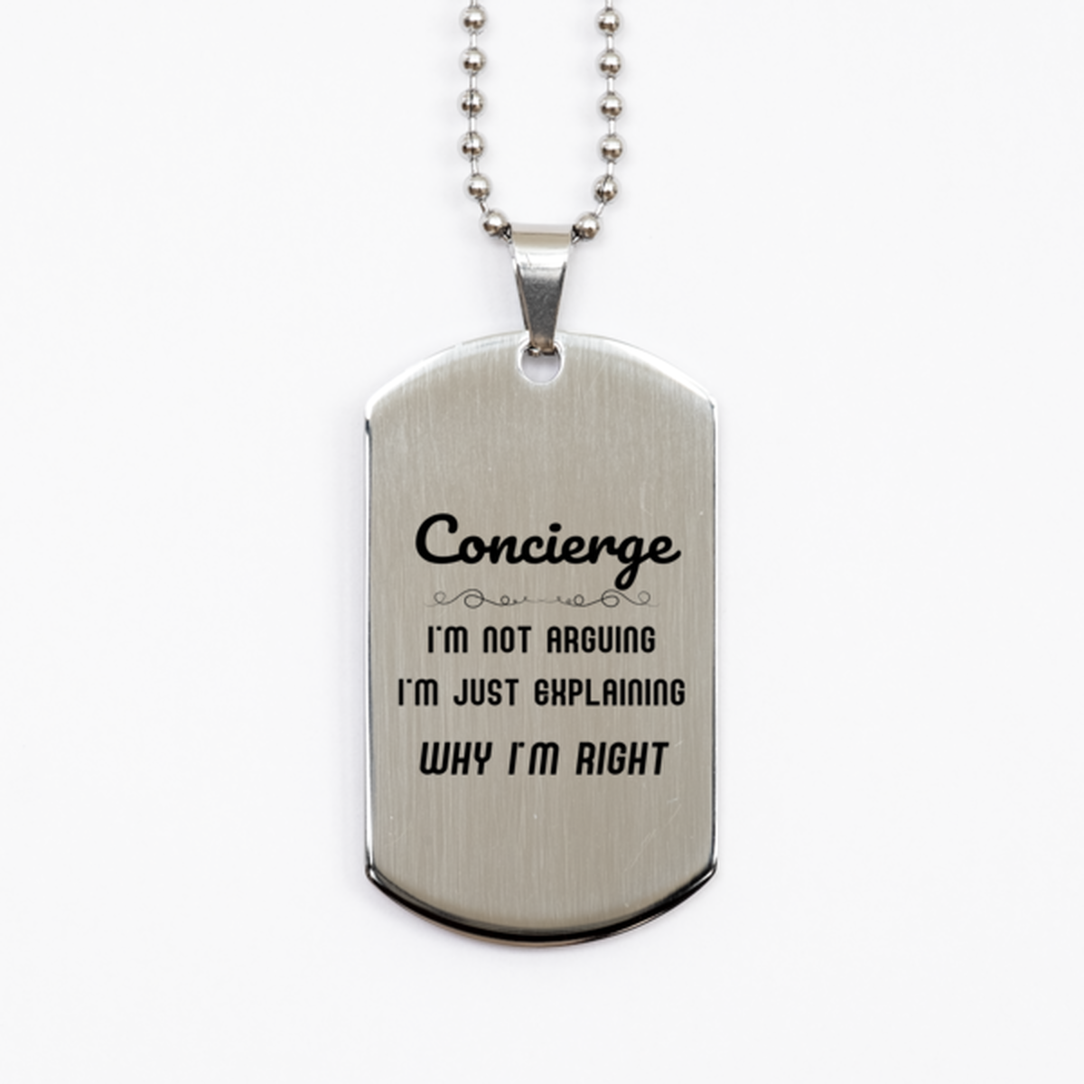 Concierge I'm not Arguing. I'm Just Explaining Why I'm RIGHT Silver Dog Tag, Funny Saying Quote Concierge Gifts For Concierge Graduation Birthday Christmas Gifts for Men Women Coworker