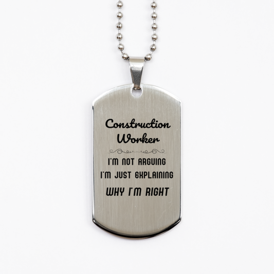Construction Worker I'm not Arguing. I'm Just Explaining Why I'm RIGHT Silver Dog Tag, Funny Saying Quote Construction Worker Gifts For Construction Worker Graduation Birthday Christmas Gifts for Men Women Coworker