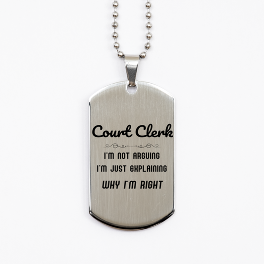 Court Clerk I'm not Arguing. I'm Just Explaining Why I'm RIGHT Silver Dog Tag, Funny Saying Quote Court Clerk Gifts For Court Clerk Graduation Birthday Christmas Gifts for Men Women Coworker