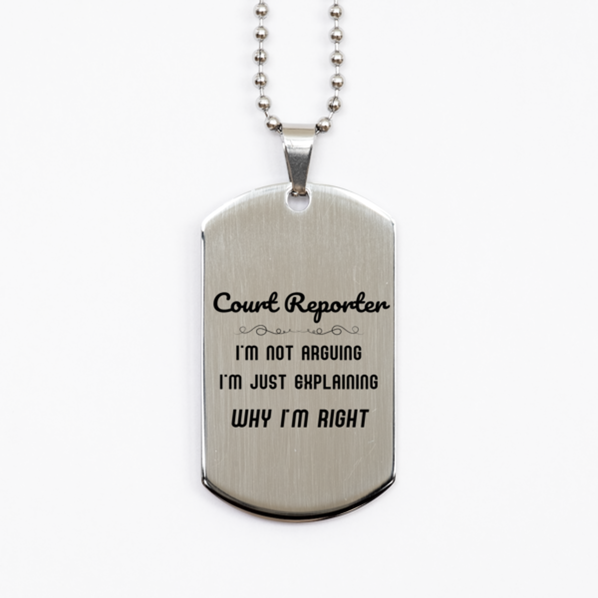 Court Reporter I'm not Arguing. I'm Just Explaining Why I'm RIGHT Silver Dog Tag, Funny Saying Quote Court Reporter Gifts For Court Reporter Graduation Birthday Christmas Gifts for Men Women Coworker