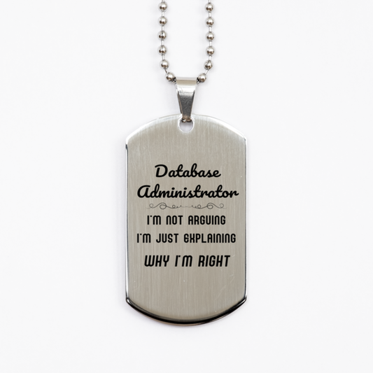 Database Administrator I'm not Arguing. I'm Just Explaining Why I'm RIGHT Silver Dog Tag, Funny Saying Quote Database Administrator Gifts For Database Administrator Graduation Birthday Christmas Gifts for Men Women Coworker