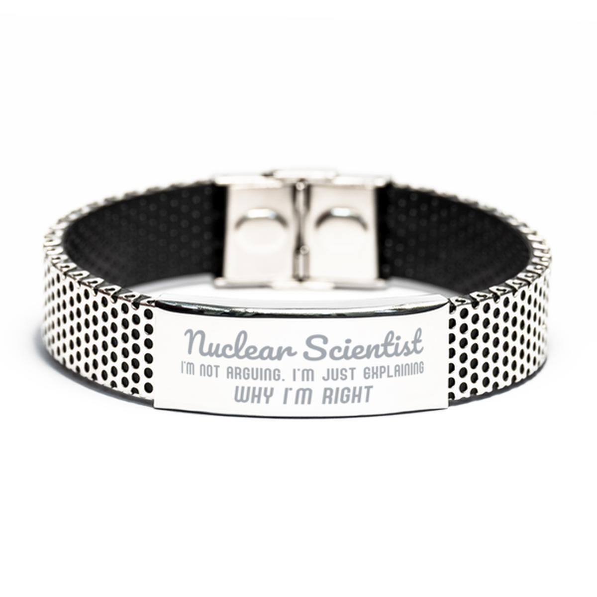 Nuclear Scientist I'm not Arguing. I'm Just Explaining Why I'm RIGHT Stainless Steel Bracelet, Funny Saying Quote Nuclear Scientist Gifts For Nuclear Scientist Graduation Birthday Christmas Gifts for Men Women Coworker