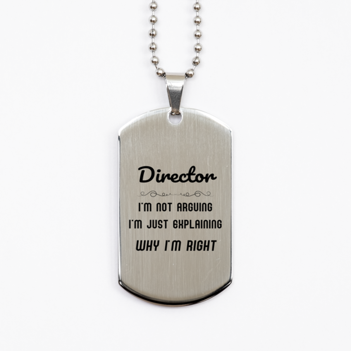Director I'm not Arguing. I'm Just Explaining Why I'm RIGHT Silver Dog Tag, Funny Saying Quote Director Gifts For Director Graduation Birthday Christmas Gifts for Men Women Coworker