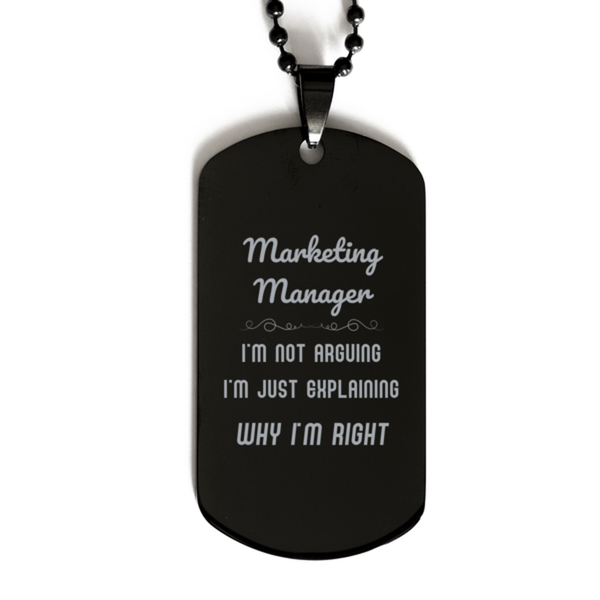 Marketing Manager I'm not Arguing. I'm Just Explaining Why I'm RIGHT Black Dog Tag, Funny Saying Quote Marketing Manager Gifts For Marketing Manager Graduation Birthday Christmas Gifts for Men Women Coworker