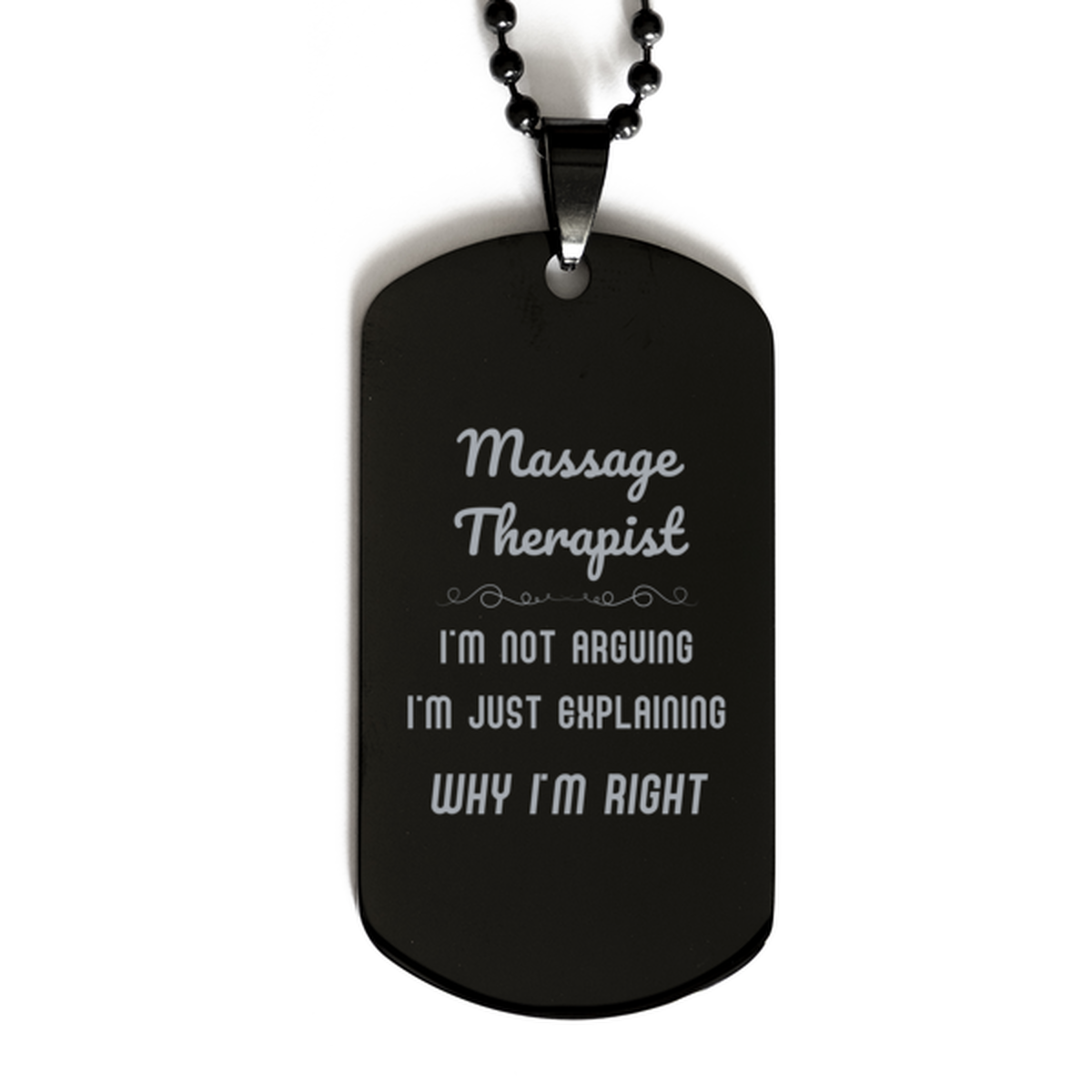 Massage Therapist I'm not Arguing. I'm Just Explaining Why I'm RIGHT Black Dog Tag, Funny Saying Quote Massage Therapist Gifts For Massage Therapist Graduation Birthday Christmas Gifts for Men Women Coworker