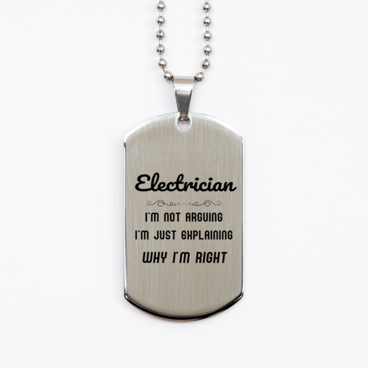 Electrician I'm not Arguing. I'm Just Explaining Why I'm RIGHT Silver Dog Tag, Funny Saying Quote Electrician Gifts For Electrician Graduation Birthday Christmas Gifts for Men Women Coworker