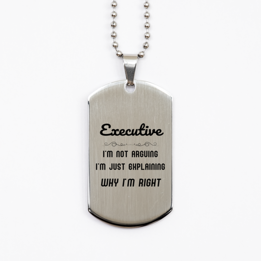 Executive I'm not Arguing. I'm Just Explaining Why I'm RIGHT Silver Dog Tag, Funny Saying Quote Executive Gifts For Executive Graduation Birthday Christmas Gifts for Men Women Coworker