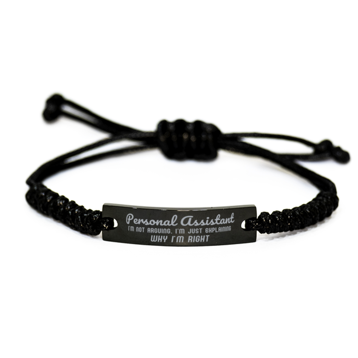 Personal Assistant I'm not Arguing. I'm Just Explaining Why I'm RIGHT Black Rope Bracelet, Funny Saying Quote Personal Assistant Gifts For Personal Assistant Graduation Birthday Christmas Gifts for Men Women Coworker